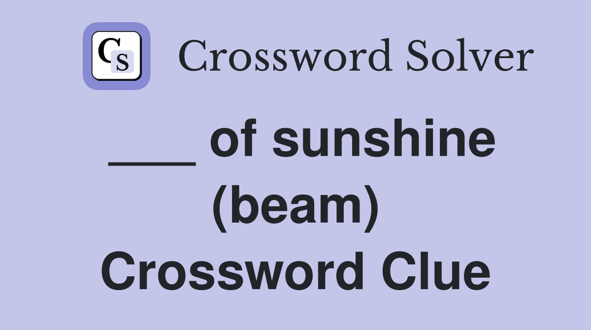 ___ of sunshine (beam) Crossword Clue