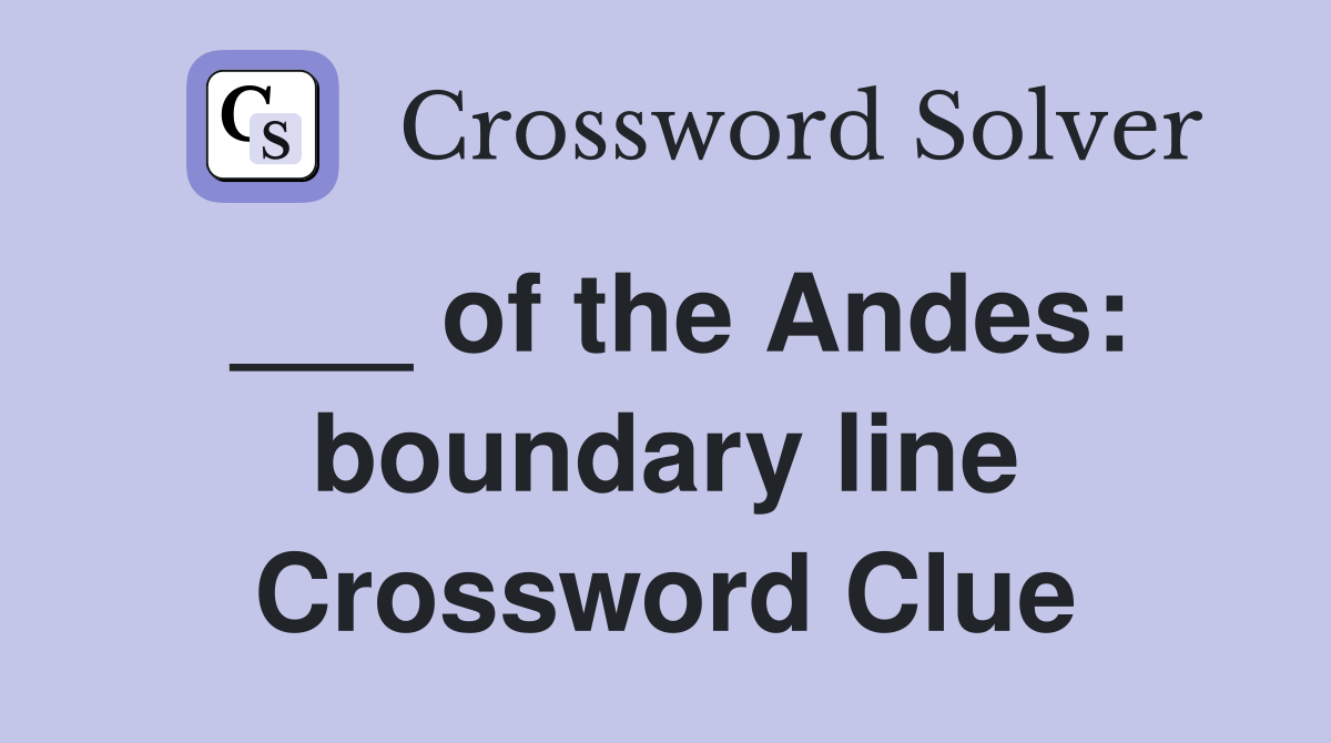 Of The Andes: Boundary Line - Crossword Clue Answers - Crossword Solver