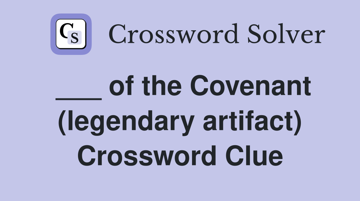 ___ of the Covenant (legendary artifact) Crossword Clue