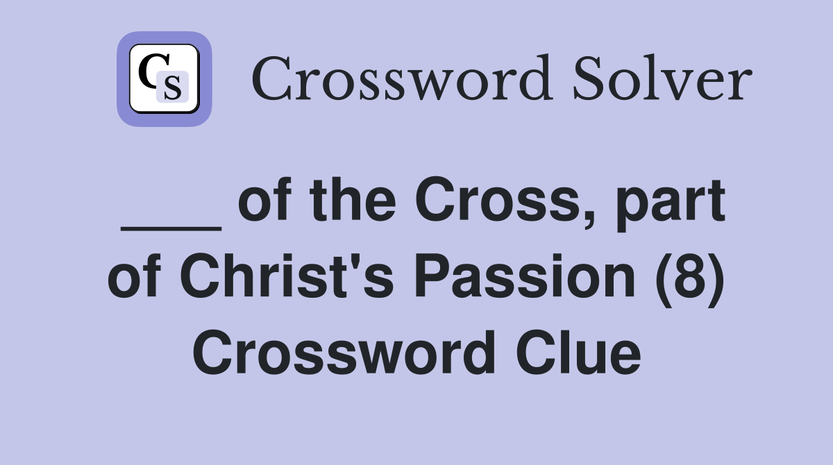 ___ of the Cross, part of Christ's Passion (8) Crossword Clue