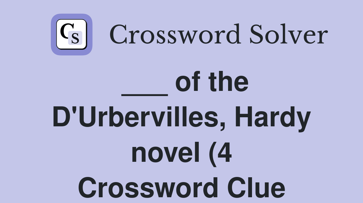 of the D #39 Urbervilles Hardy novel (4) Crossword Clue Answers of the D #39 Urbervilles Hardy novel (4) Crossword Clue Answers
