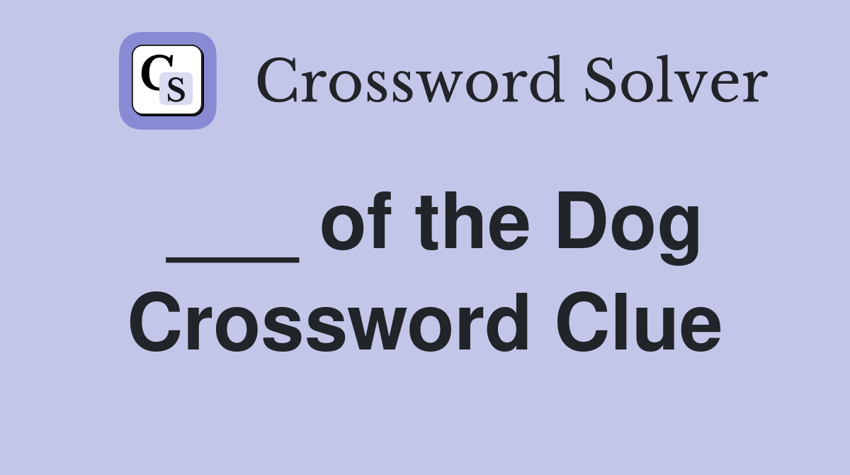 ___ of the Dog Crossword Clue