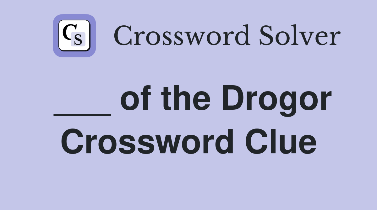 ___ of the Drogor Crossword Clue