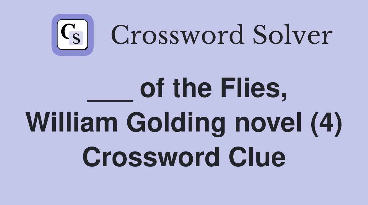 ___ of the Flies, William Golding novel (4) Crossword Clue