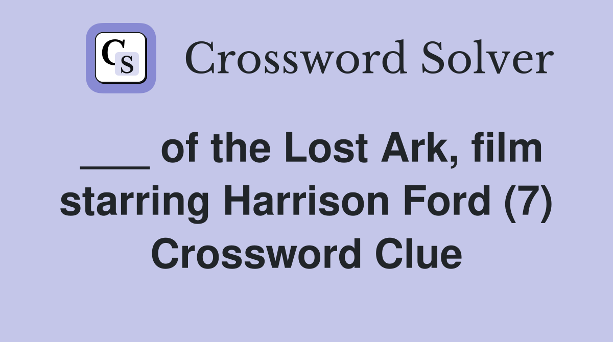 ___ of the Lost Ark, film starring Harrison Ford (7) Crossword Clue