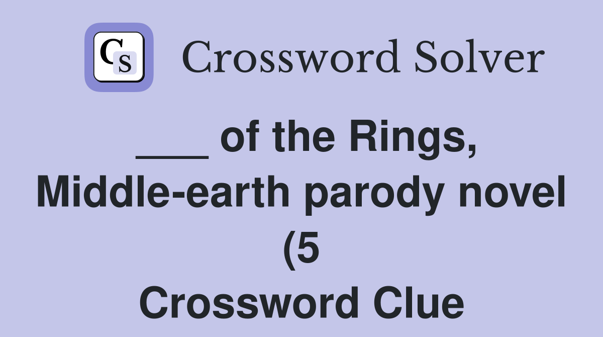 of the Rings Middle earth parody novel (5) Crossword Clue Answers of the Rings Middle earth parody novel (5) Crossword Clue Answers