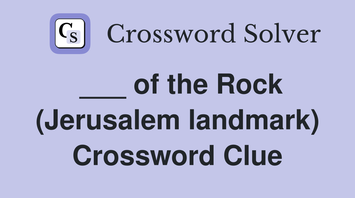 ___ of the Rock (Jerusalem landmark) Crossword Clue