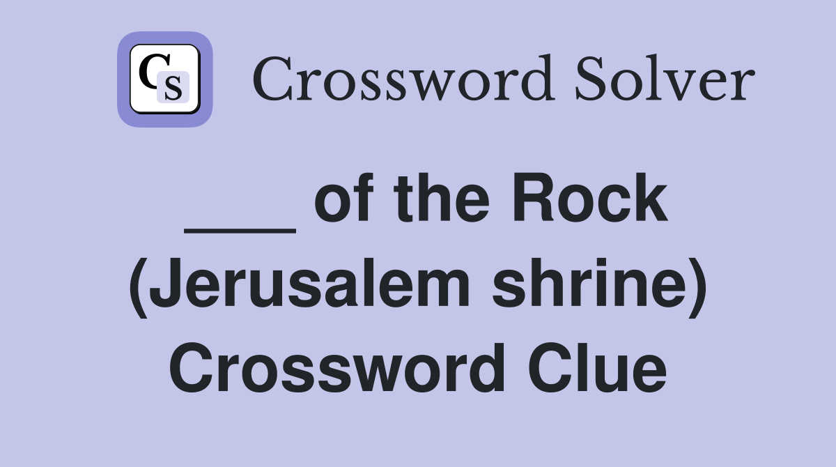 ___ of the Rock (Jerusalem shrine) Crossword Clue