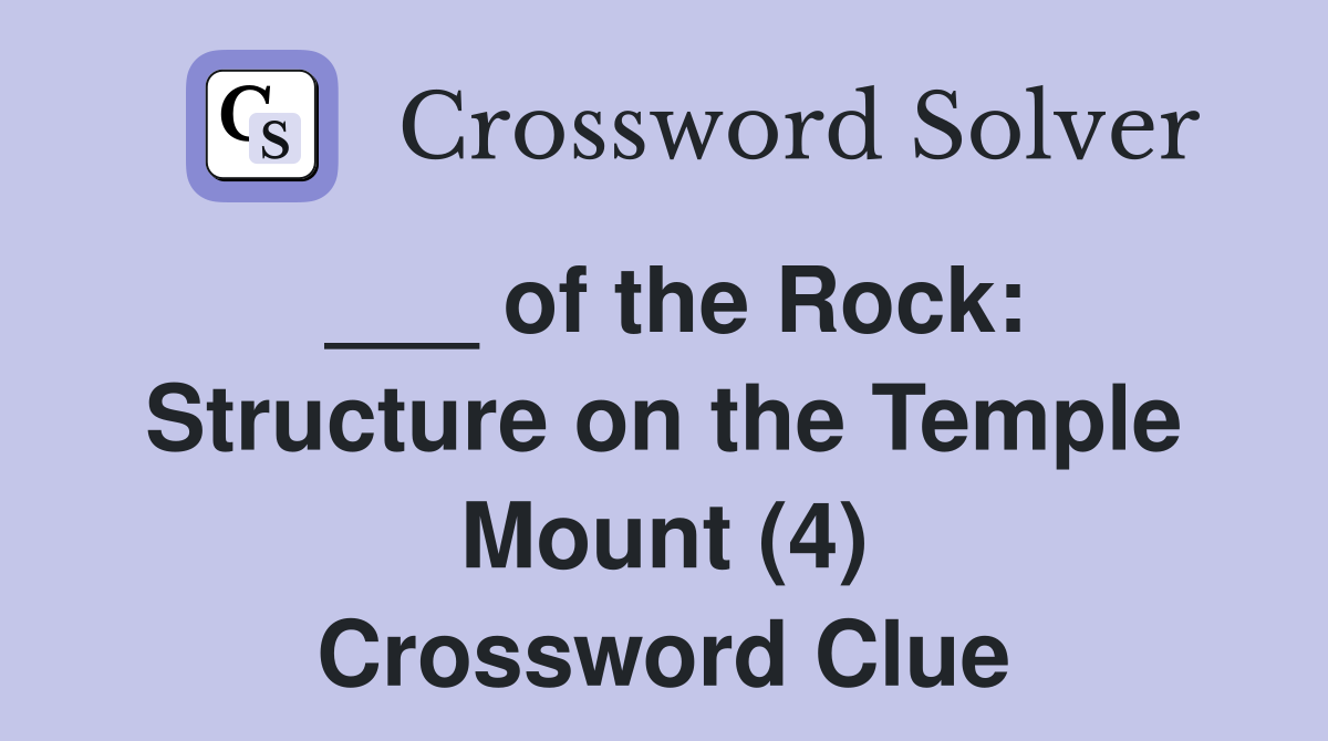 ___ of the Rock: Structure on the Temple Mount (4) Crossword Clue