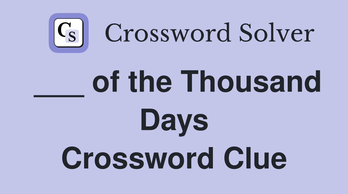 ___ of the Thousand Days Crossword Clue