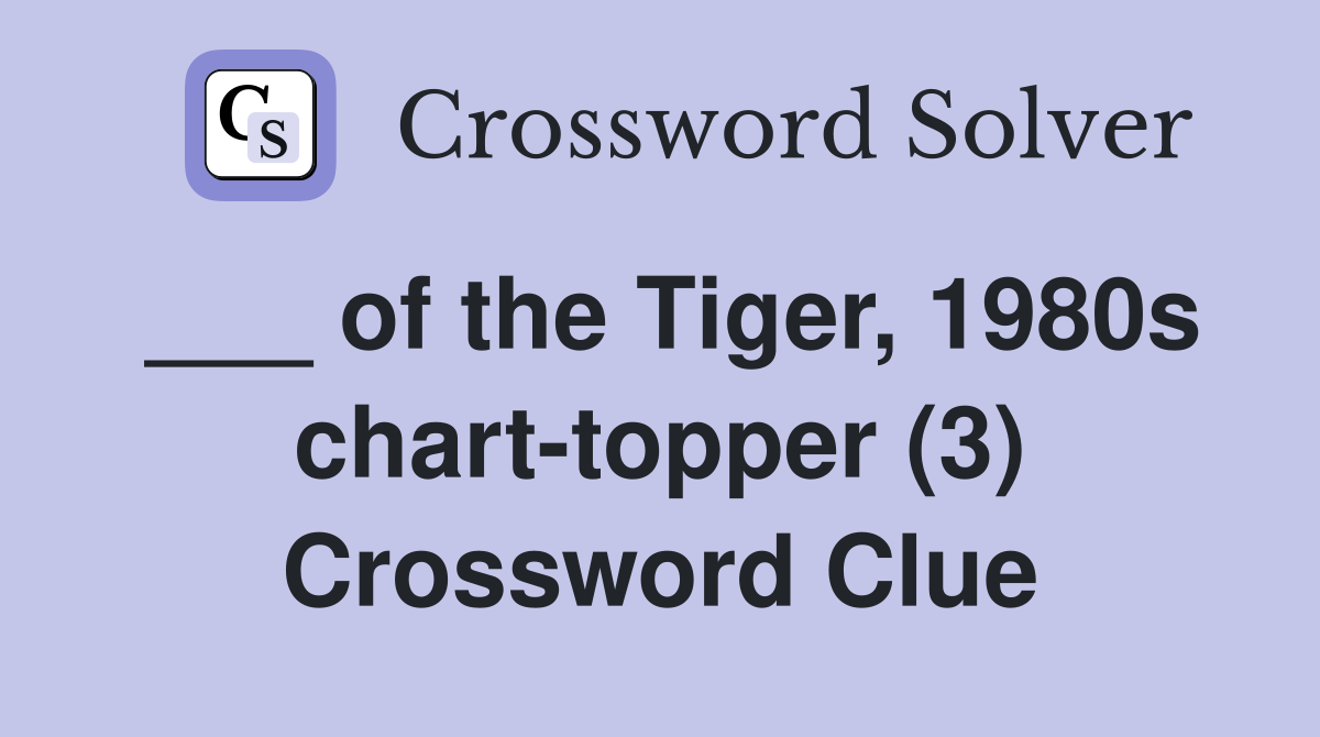 ___ of the Tiger, 1980s chart-topper (3) Crossword Clue