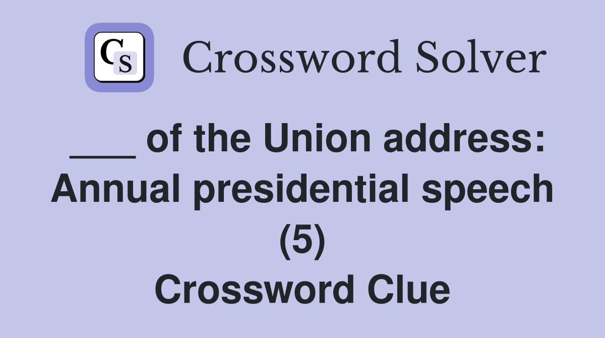 ___ of the Union address: Annual presidential speech (5) Crossword Clue