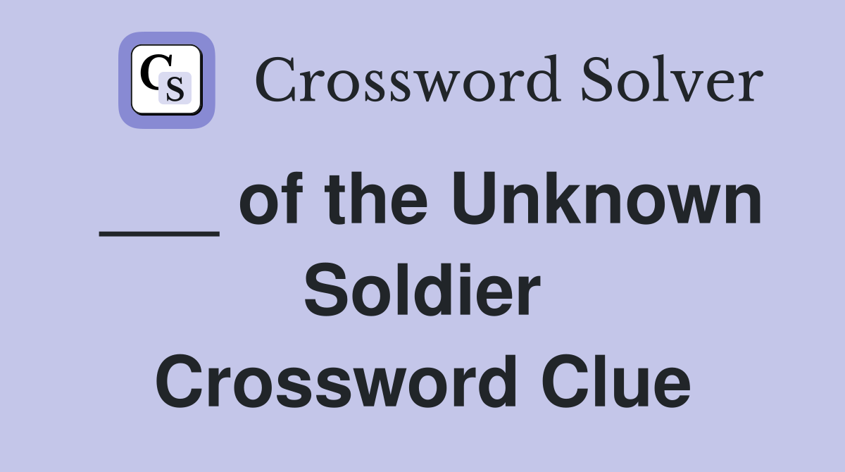 ___ of the Unknown Soldier Crossword Clue