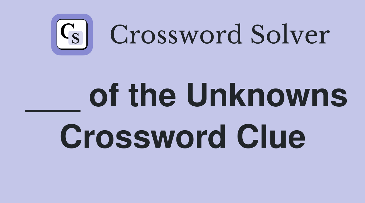 ___ of the Unknowns Crossword Clue