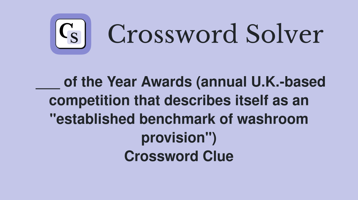 ___ of the Year Awards (annual U.K.-based competition that describes itself as an "established benchmark of washroom provision") Crossword Clue