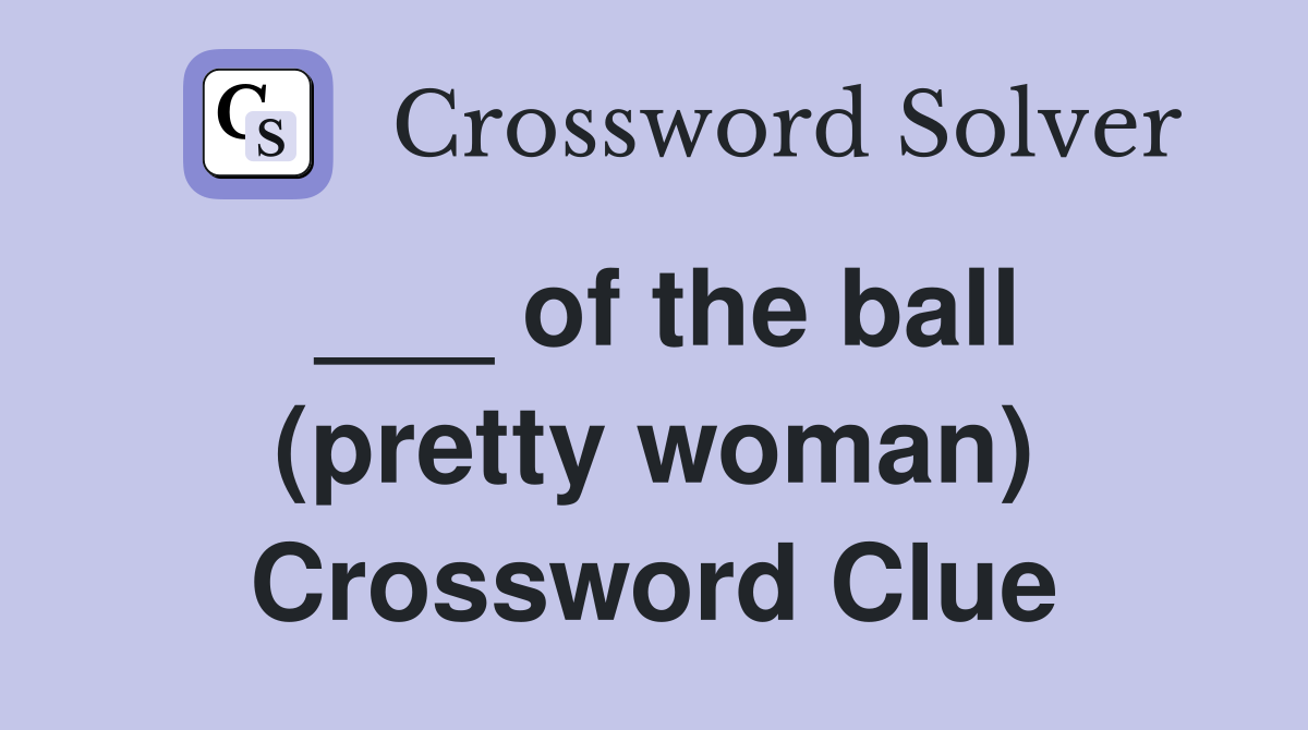 ___ of the ball (pretty woman) Crossword Clue