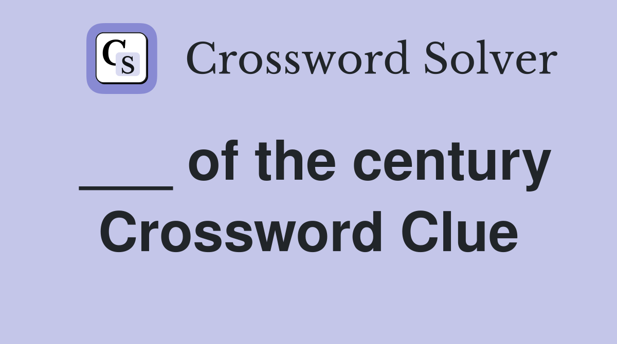 ___ of the century Crossword Clue
