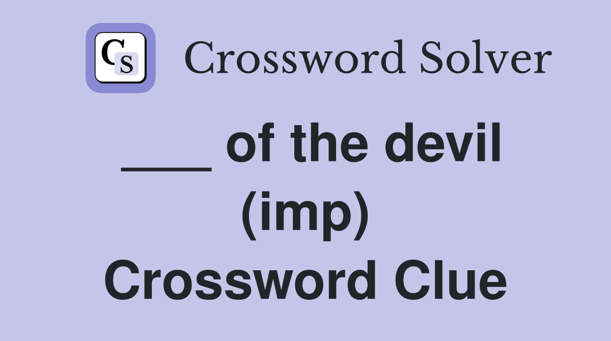 ___ of the devil (imp) Crossword Clue