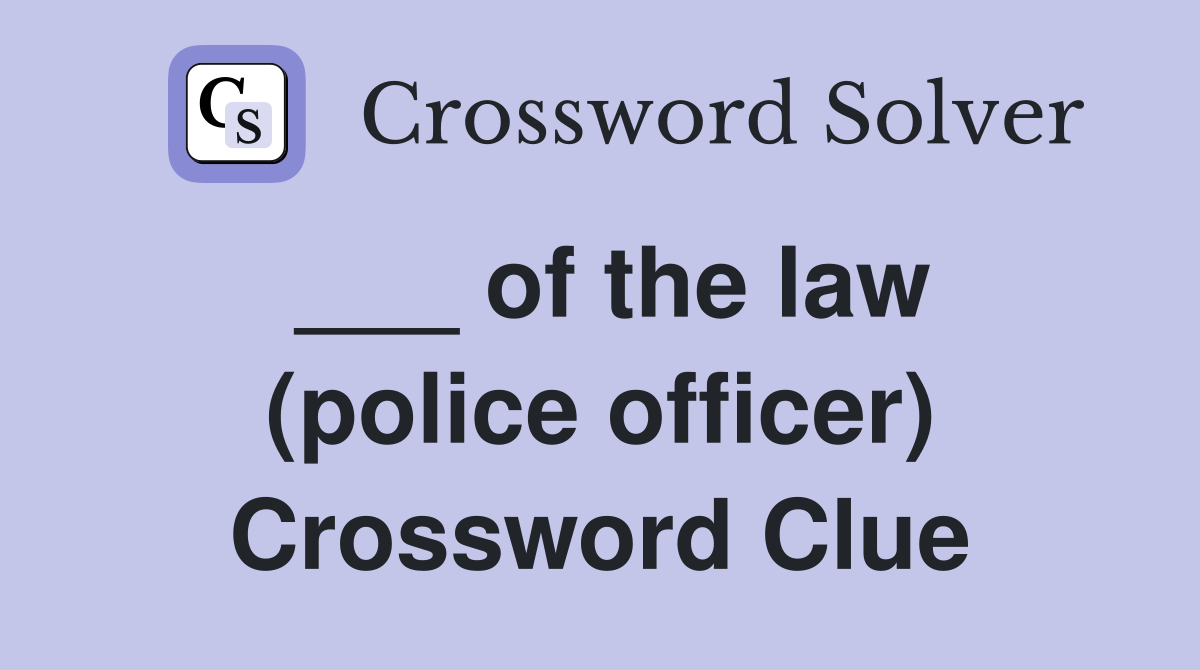___ of the law (police officer) Crossword Clue