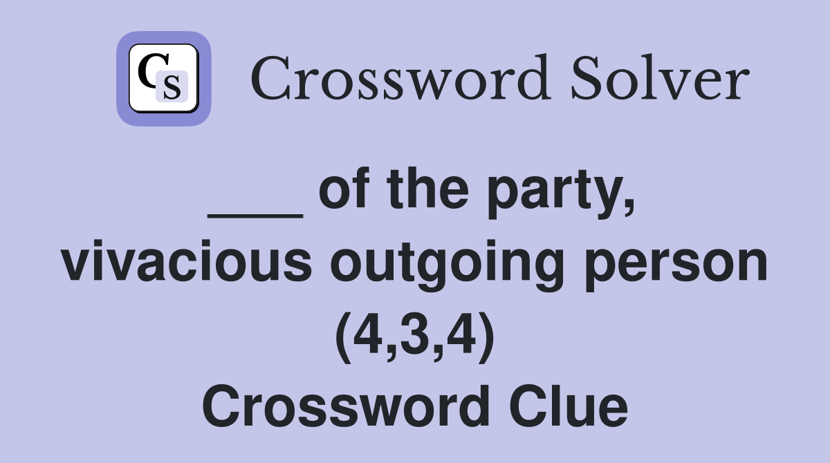 ___ of the party, vivacious outgoing person (4,3,4) Crossword Clue