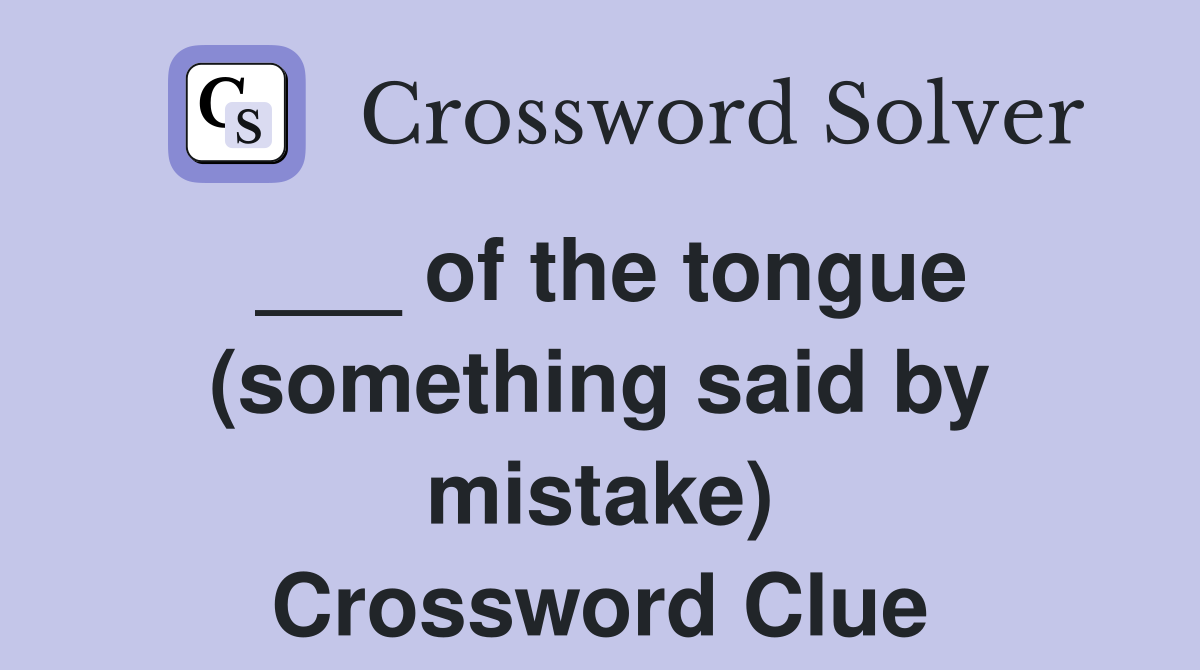 ___ of the tongue (something said by mistake) Crossword Clue