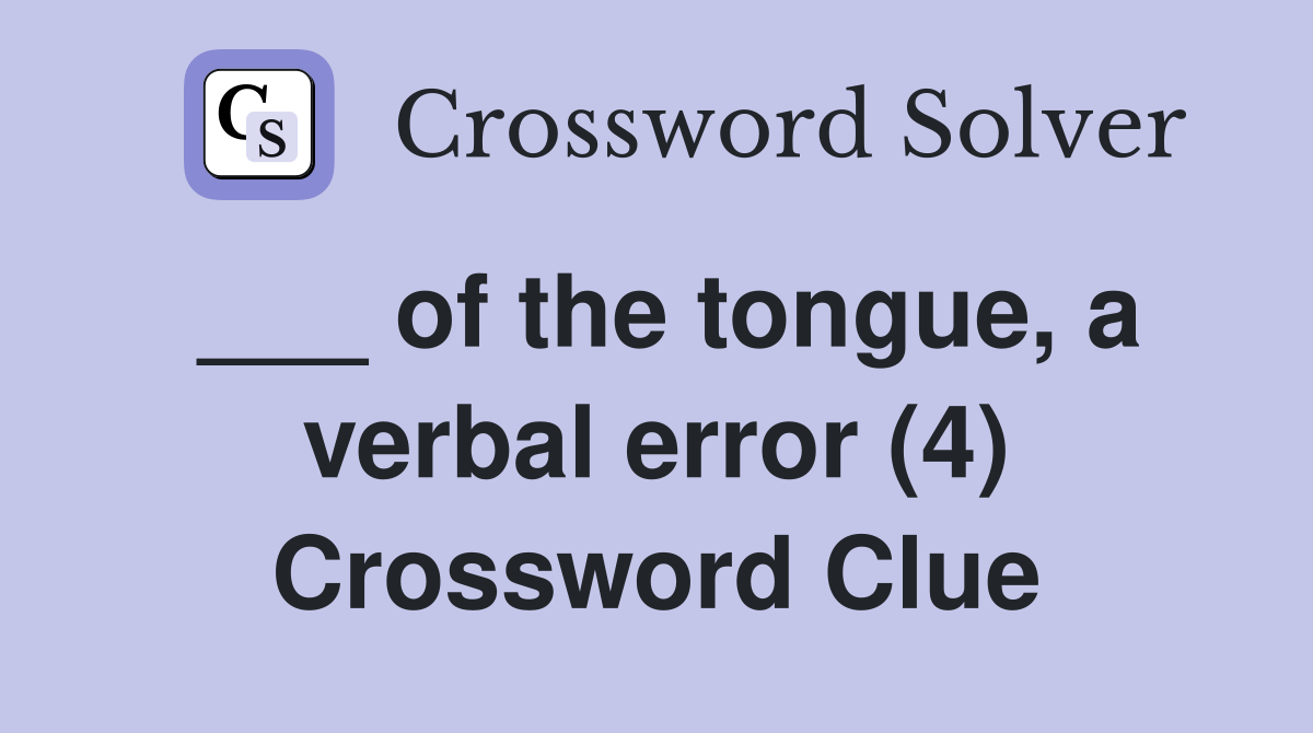 ___ of the tongue, a verbal error (4) Crossword Clue