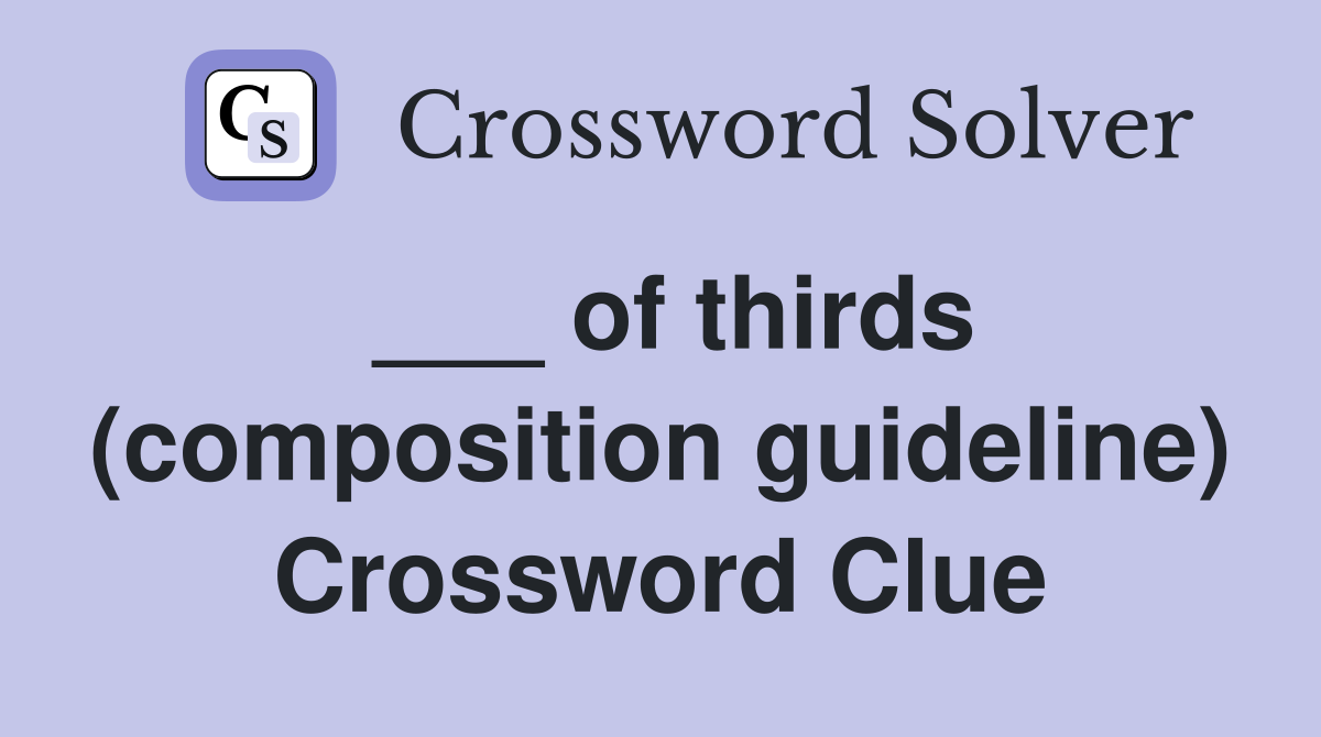 ___ of thirds (composition guideline) Crossword Clue
