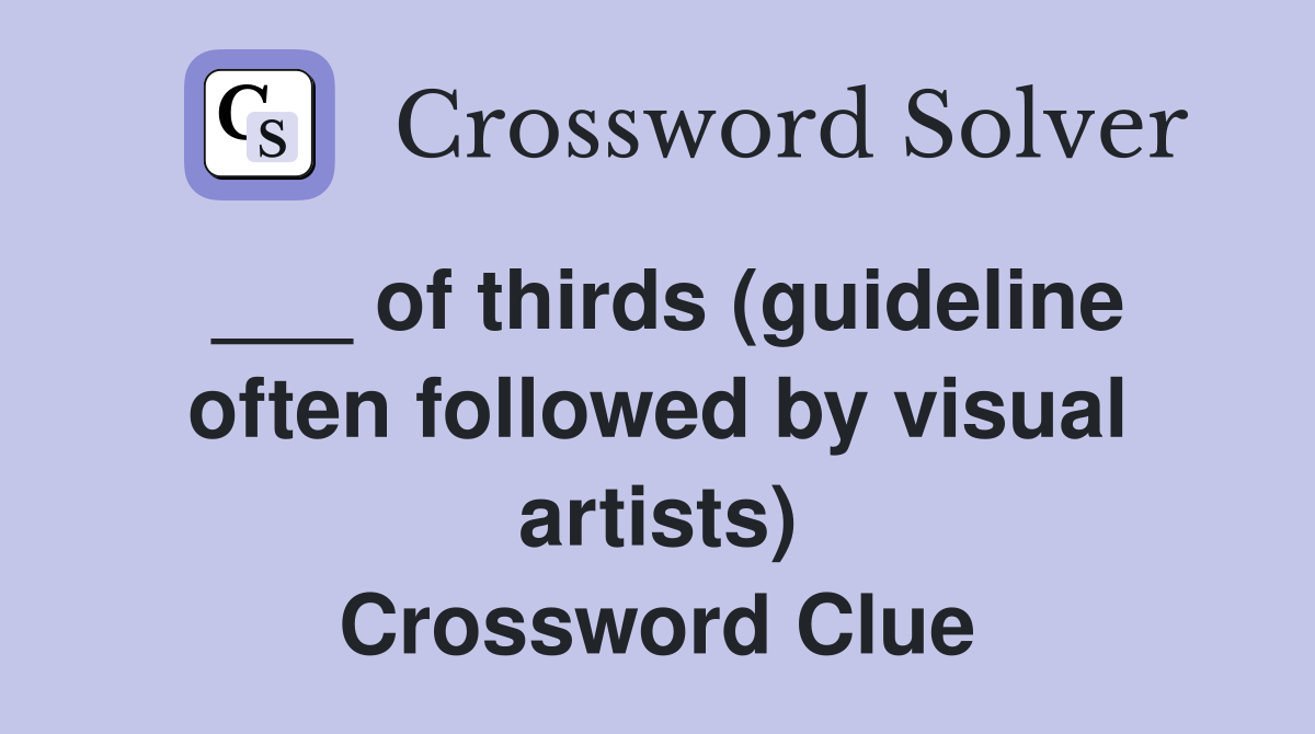 ___ of thirds (guideline often followed by visual artists) Crossword Clue