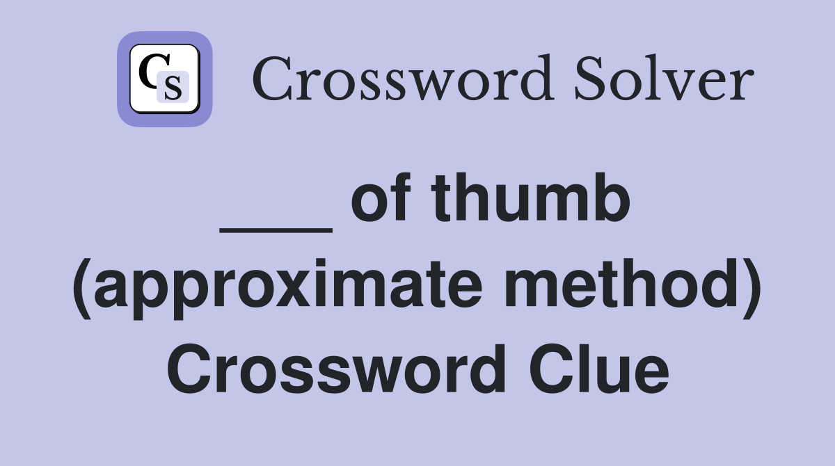 ___ of thumb (approximate method) Crossword Clue