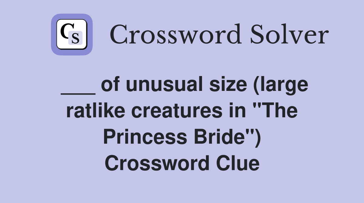 ___ of unusual size (large ratlike creatures in "The Princess Bride") Crossword Clue