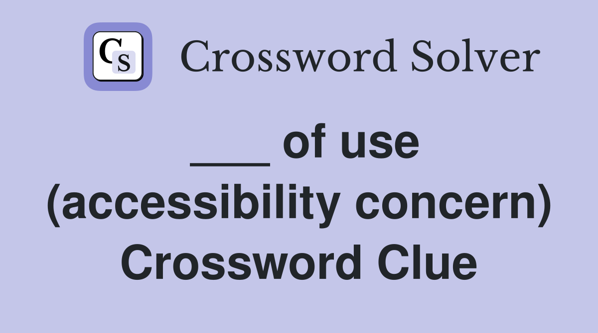___ of use (accessibility concern) Crossword Clue