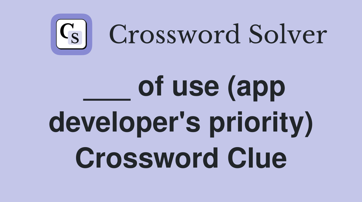 ___ of use (app developer's priority) Crossword Clue