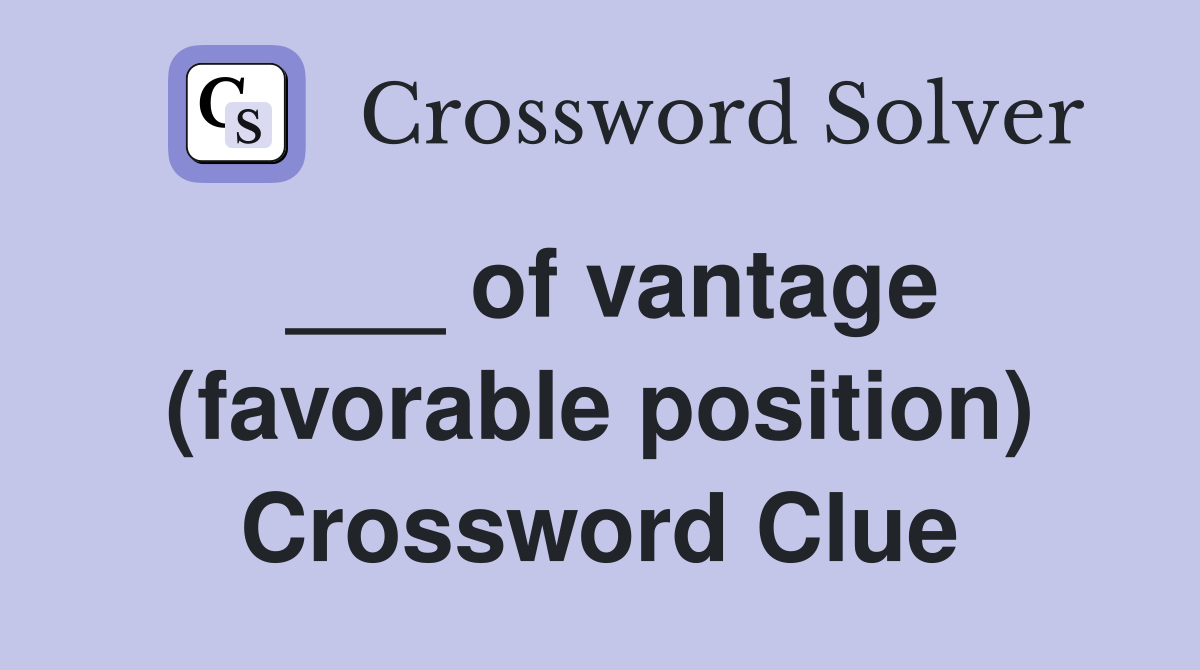 ___ of vantage (favorable position) Crossword Clue