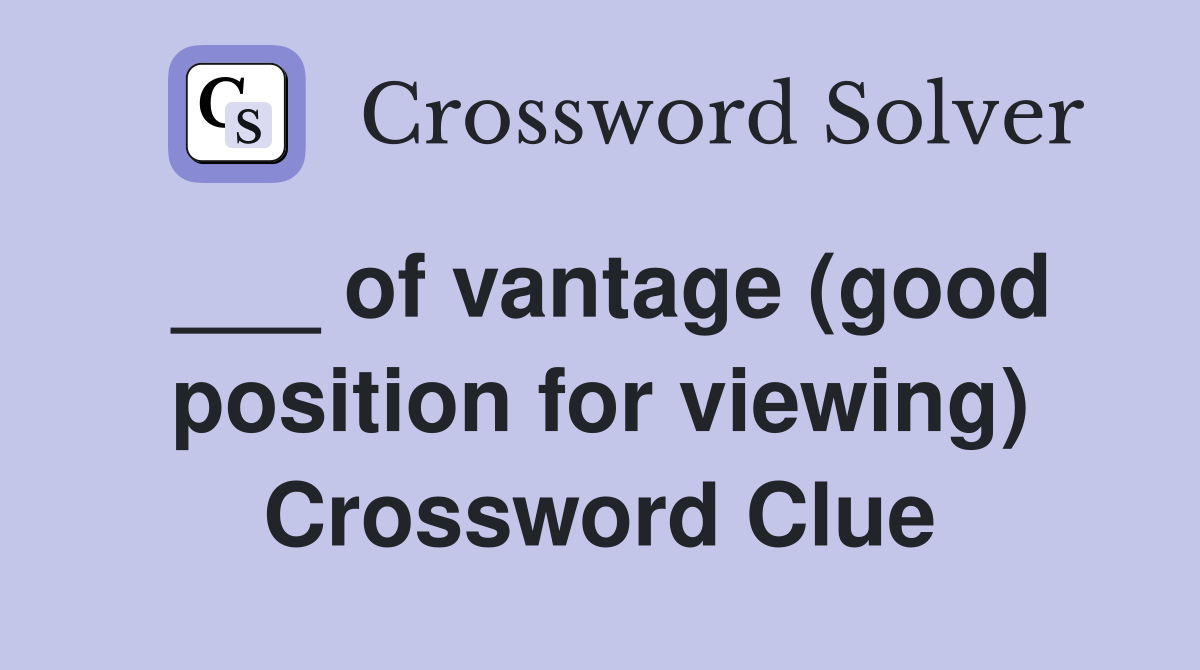 ___ of vantage (good position for viewing) Crossword Clue