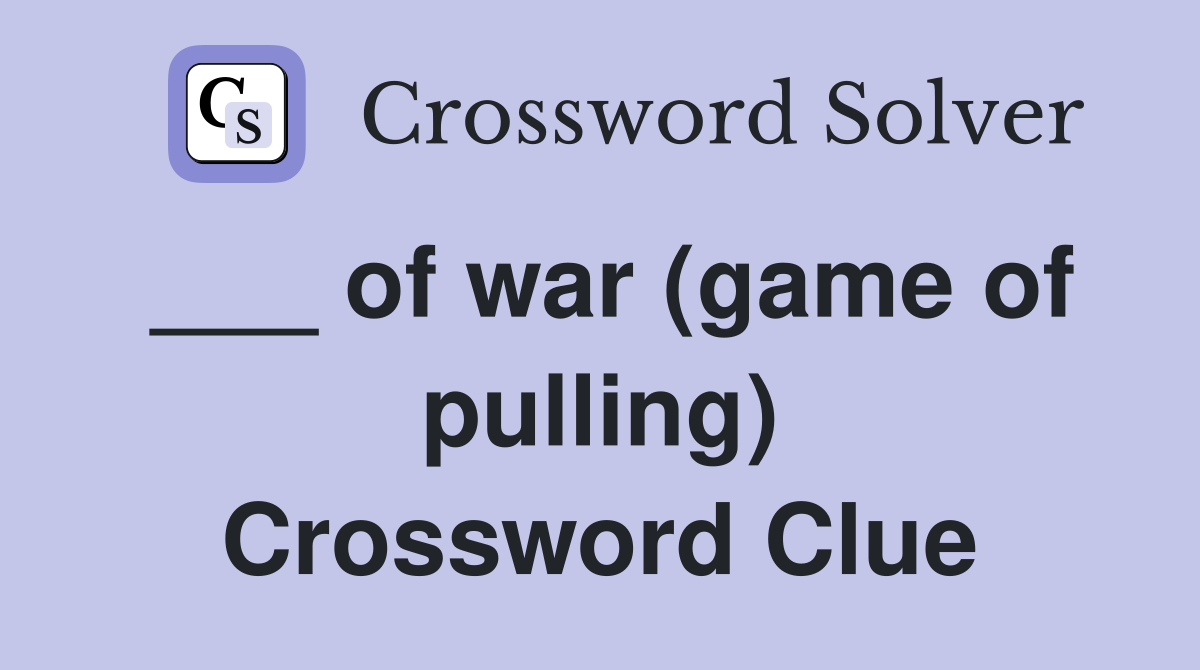 ___ of war (game of pulling) Crossword Clue