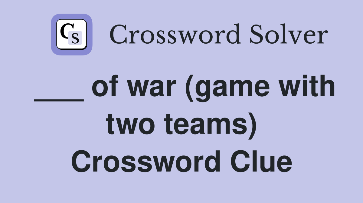 ___ of war (game with two teams) Crossword Clue