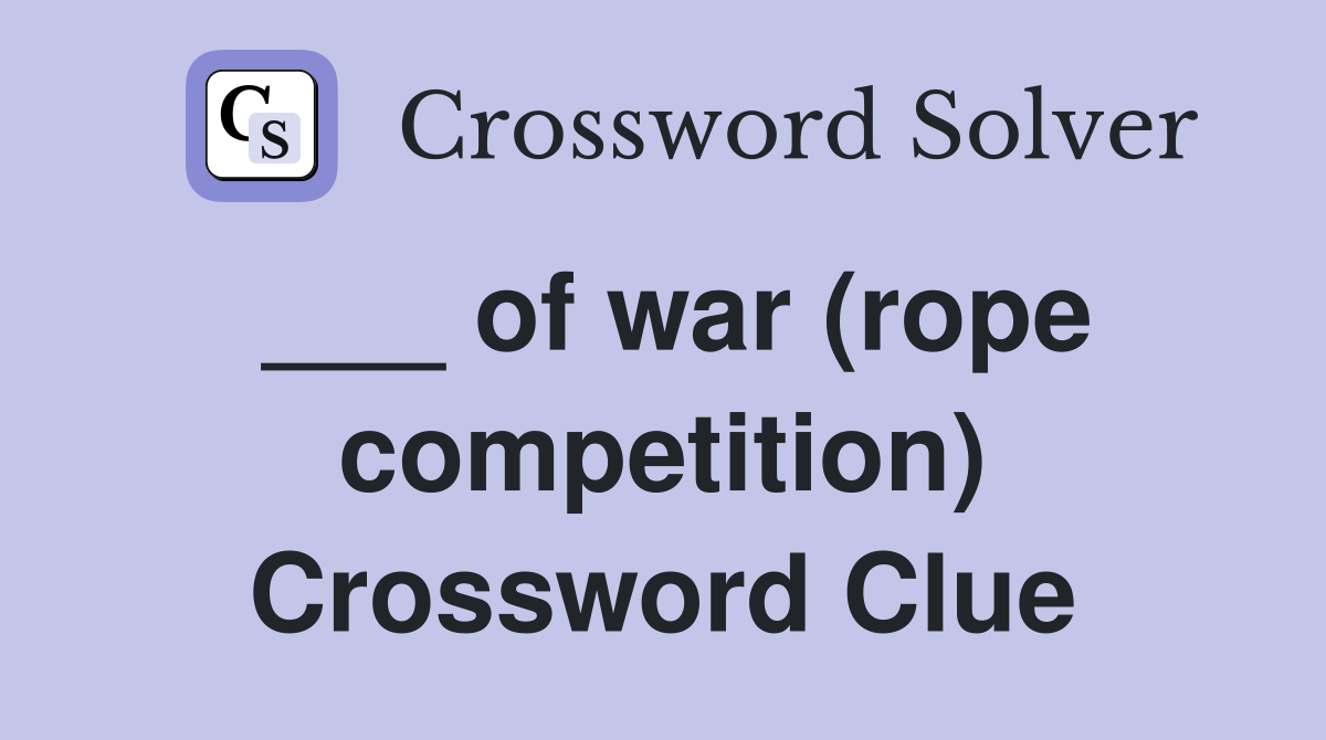 ___ of war (rope competition) Crossword Clue