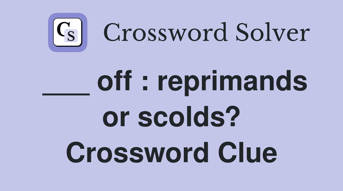 ___ off : reprimands or scolds? Crossword Clue