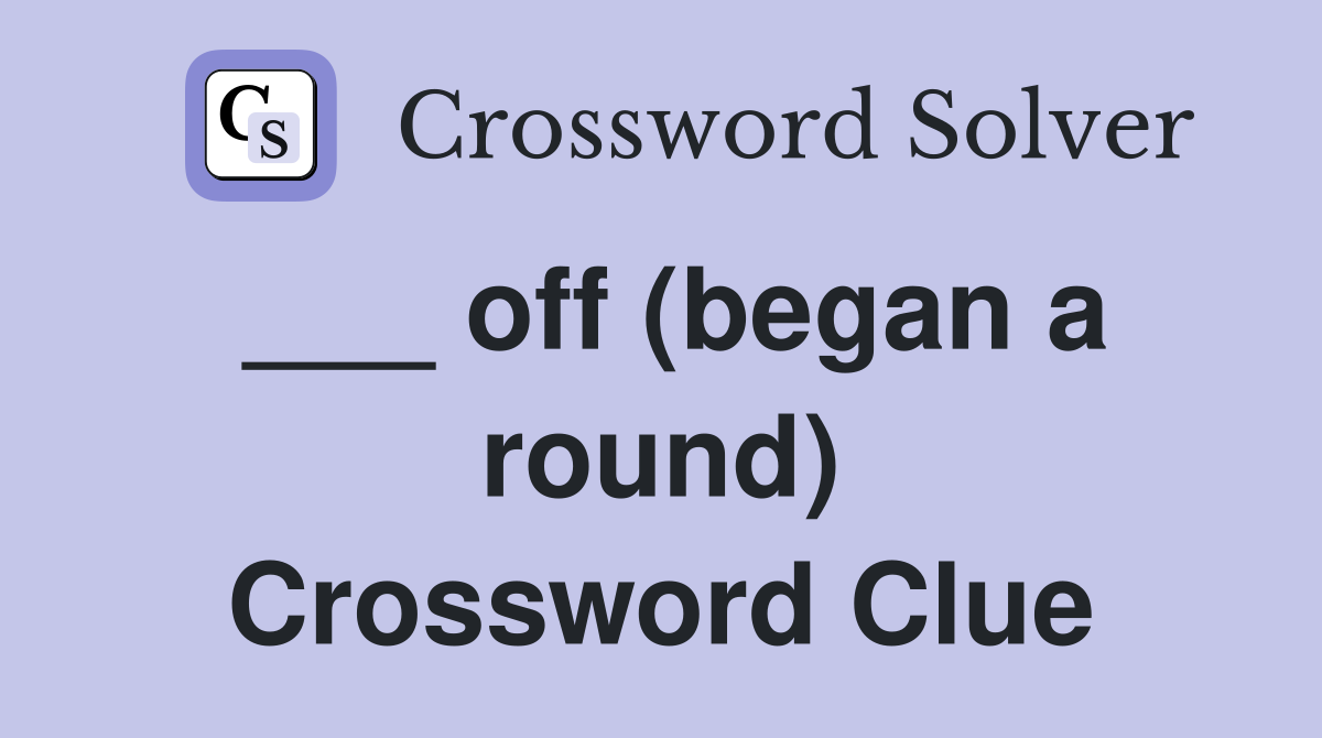 ___ off (began a round) Crossword Clue