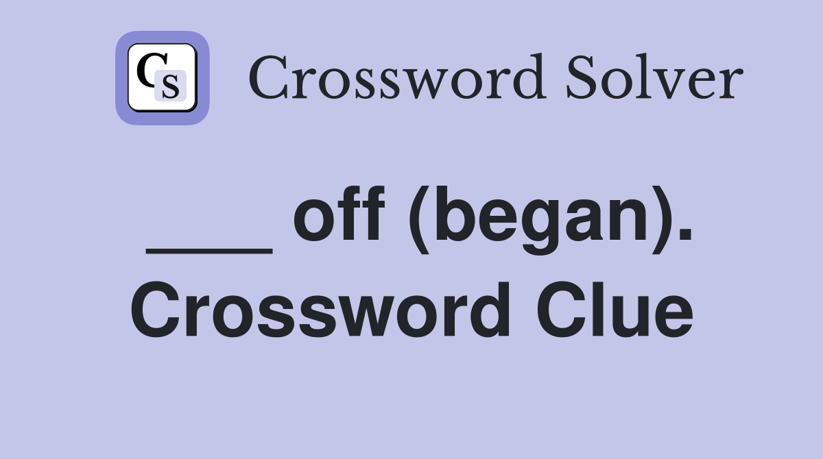 ___ off (began). Crossword Clue