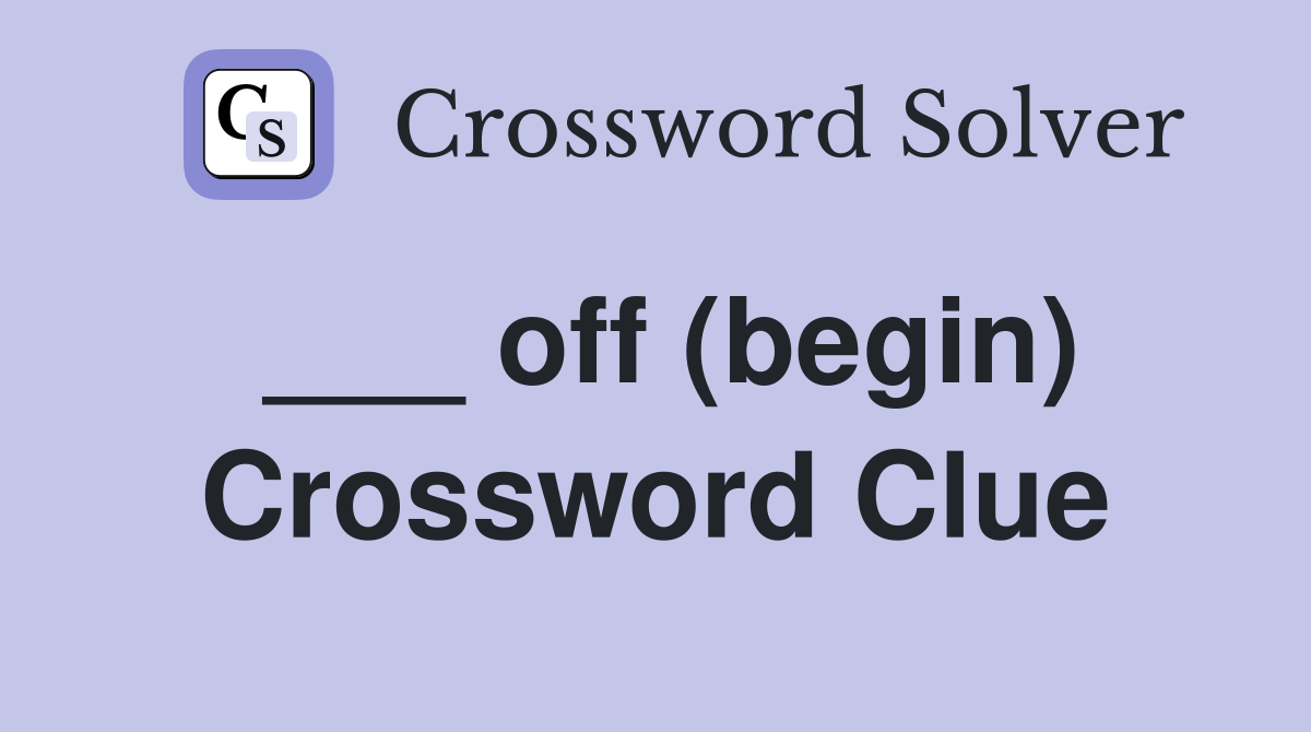 ___ off (begin) Crossword Clue
