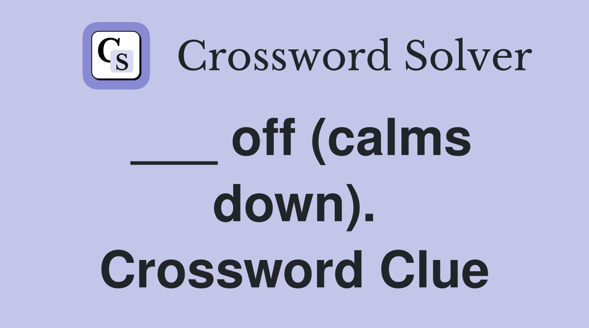 ___ off (calms down). Crossword Clue