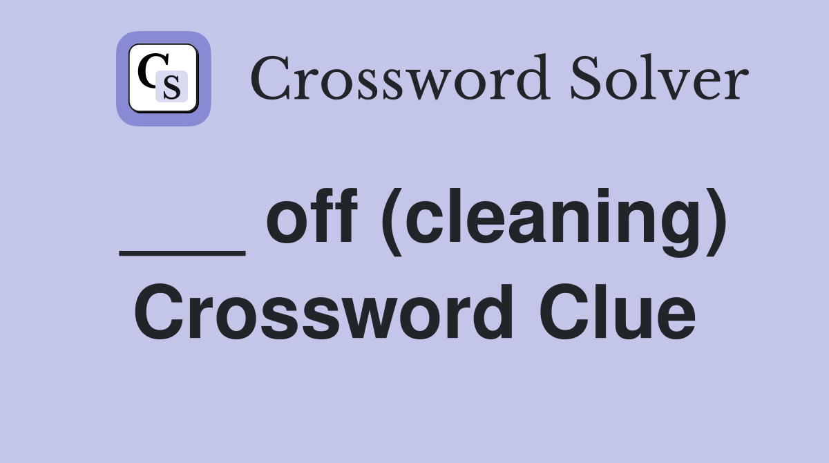 ___ off (cleaning) Crossword Clue