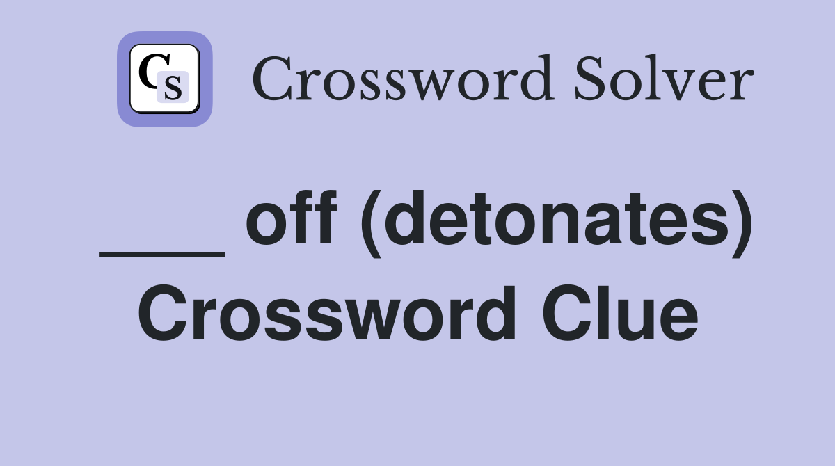 ___ off (detonates) Crossword Clue