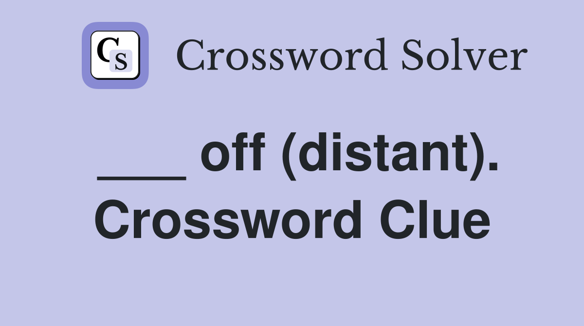 ___ off (distant). Crossword Clue