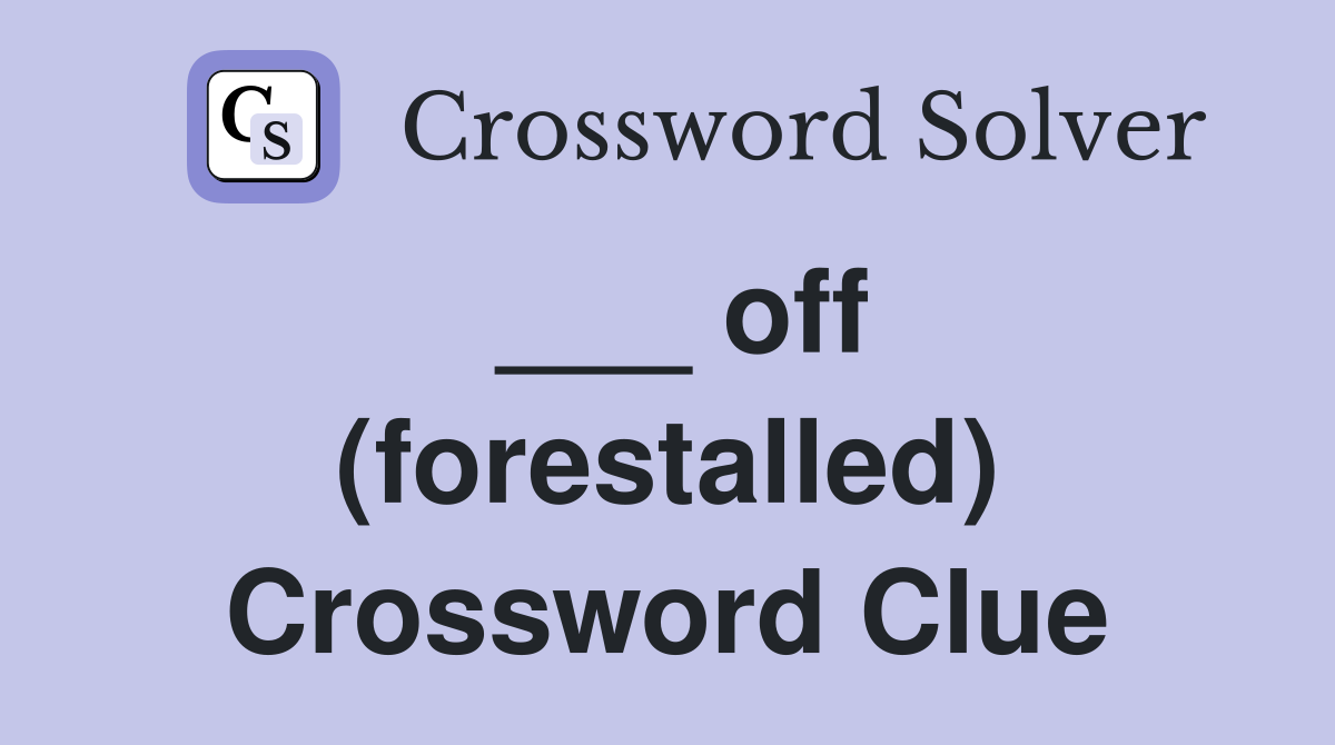 ___ off (forestalled) Crossword Clue