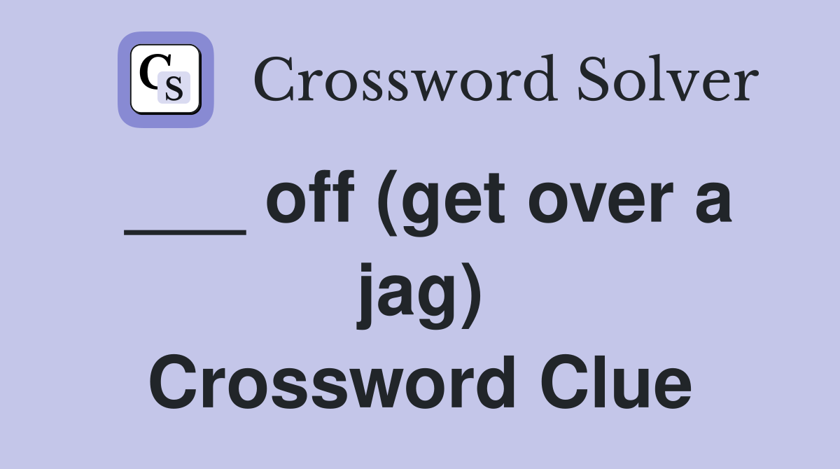 ___ off (get over a jag) Crossword Clue