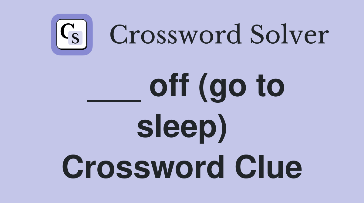 ___ off (go to sleep) Crossword Clue