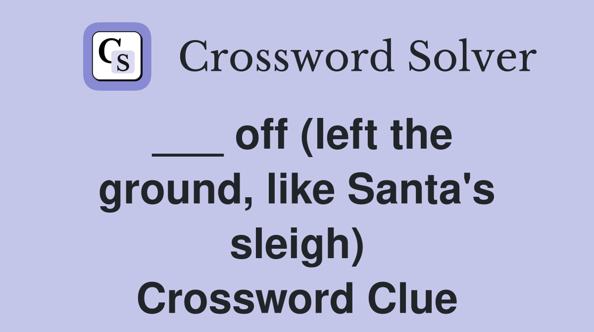 ___ off (left the ground, like Santa's sleigh) Crossword Clue