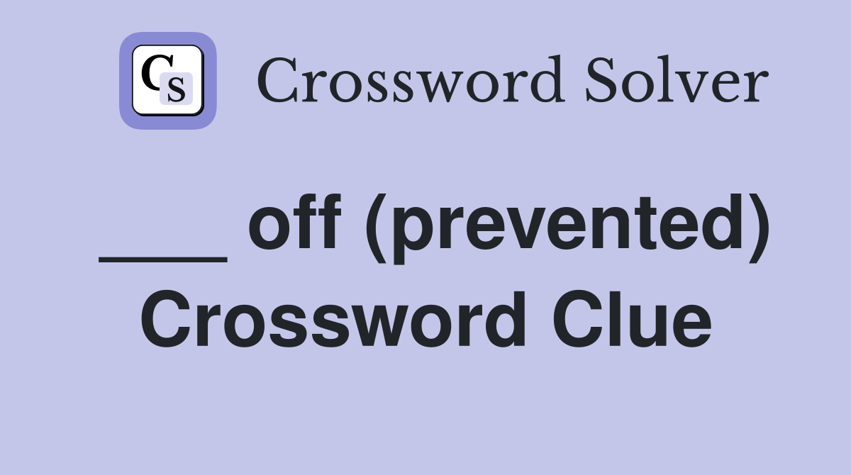 ___ off (prevented) Crossword Clue